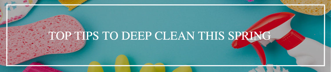 Top Tips to Deep Clean this Spring